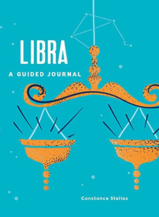 Libra: A Guided Journal: A Celestial Guide to Recording Your Cosmic Libra Journey (Astrological Journals)