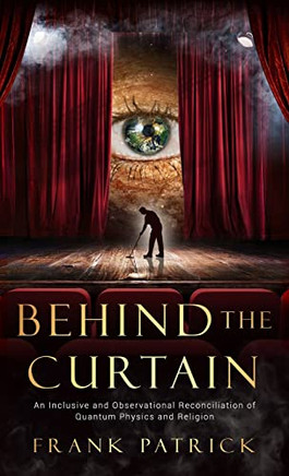 Behind The Curtain: A Reconciliation Of Quantum Physics And Religion