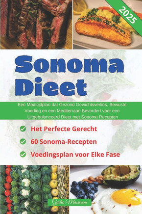Sonoma Dieet: Een Maaltijdplan dat Gezond Gewichtsverlies, Bewuste Voeding en een Mediterraan Bevordert voor een Uitgebalanceerd Die