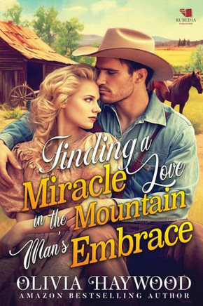 Finding a Miracle Love in the Mountain's Man's Embrace: A Christian Historical Romance Book