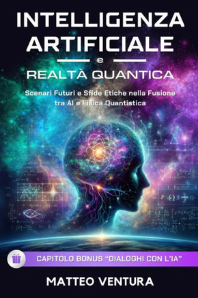 Intelligenza Artificiale E Realt? Quantica: Scenari Futuri e Sfide Etiche nella Fusione tra AI e Fisica Quantistica
