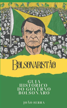 Bolsonarist?o: Guia Hist?rico do Governo Bolsonaro