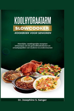 Koolhydraatarm Slowcooker-Kookboek voor senioren: Heerlijke voedingsrijke recepten ontworpen om de gezondheidsdoelen en smaakpapillen van ouderen te o