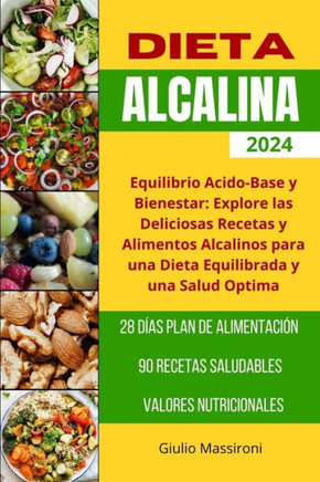 Dieta Alcalina: Equilibrio Acido-Base y Bienestar: Explore las Deliciosas Recetas y Alimentos Alcalinos para una Dieta Equilibrada y u