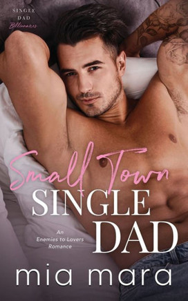 Small Town Single Dad: An Enemies to Lovers Romance