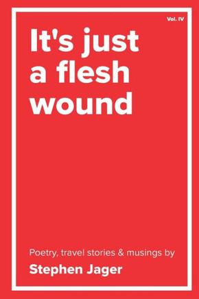 It's just a Flesh Wound: The poetry of Stephen Jager
