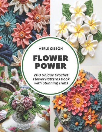 Flower Power: 200 Unique Crochet Flower Patterns Book with Stunning Trims