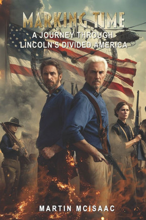 Marking Time: A Journey Through Lincoln's Divided America