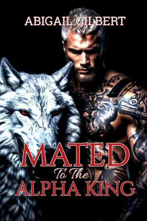 Mated To The Alpha King: Rejected Mate, Werewolves Shifters And Paranormal Romance