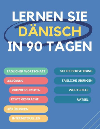 Lernen Sie D?nisch in 90 Tagen: T?glicher Wortschatzaufbau, ?bungen, Lese-, Schreib- und Aussprache?bungen