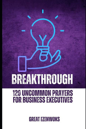 Breakthrough: 120 Uncommon Prayers for Business Executives