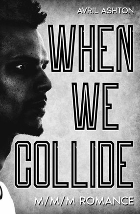 When We Collide: (A Forced Proximity M/M/M Romance)