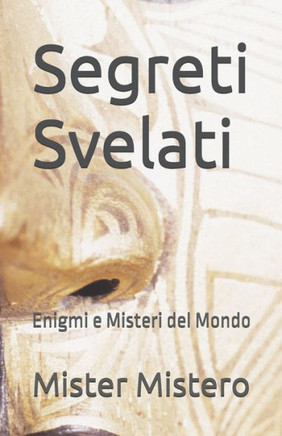 Segreti Svelati: Enigmi e Misteri del Mondo