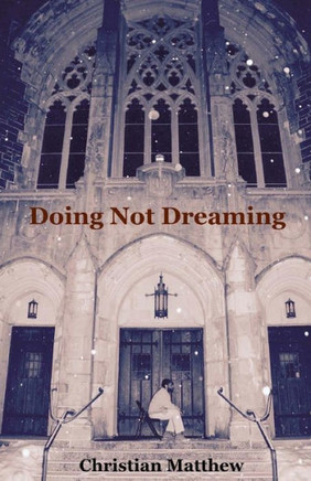 Doing Not Dreaming: A Collection Of Poetry & Prose