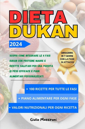 Dieta Dukan: Scopri come Integrare le 4 Fasi Dukan con Proteine Magre e Ricette Salutari per una Perdita di Peso Efficace e Piani A