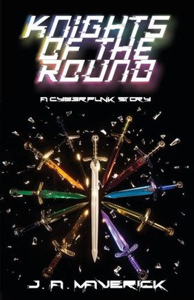 Knights of the Round: A Cyberpunk Story