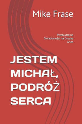 Jestem Michal, Podr?Ż Serca: Przebudzenie Świadomości na Drodze Arles