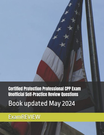 Certified Protection Professional CPP Exam Unofficial Self-Practice Review Questions
