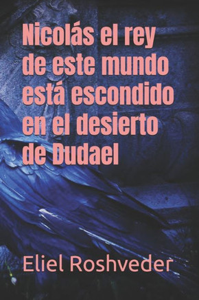 Nicol?s el rey de este mundo est? escondido en el desierto de Dudael