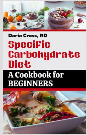 Specific Carbohydrate Diet: A Cookbook for Beginners: The Ultimate SCD Guide to a Healthier Gut, Manage Crohn's Disease, Ulcerative Colitis, and C