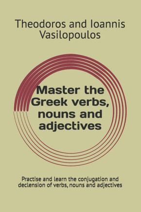 Master the Greek verbs, nouns and adjectives: Practise and learn the conjugation and declension of verbs, nouns and adjectives