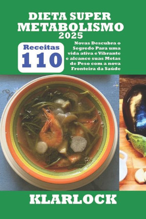 Dieta Super Metabolismo 2025: 110 Novas Receitas Descubra o Segredo Para uma vida ativa e Vibrante e alcance suas Metas de Peso com a nova Fronteira
