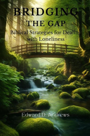 Bridging the Gap: Biblical Strategies for Dealing with Loneliness