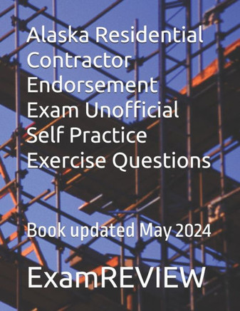 Alaska Residential Contractor Endorsement Exam Unofficial Self Practice Exercise Questions