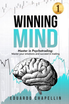 Winning Mind: Master in Psychotrading: Master your emotions and succeed in trading