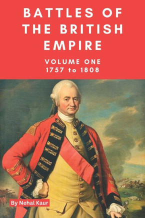 The Battles of the British Empire: Volume One; 1757 to 1808