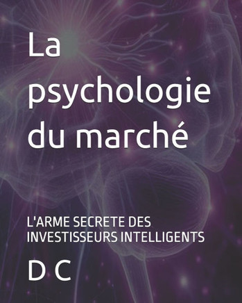 La psychologie du march?: L'Arme Secrete Des Investisseurs Intelligents