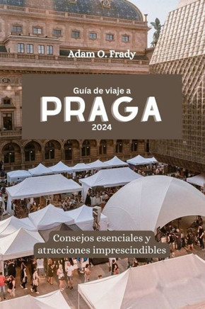 Gu?a de viaje a Praga 2024: Consejos esenciales y atracciones imprescindibles