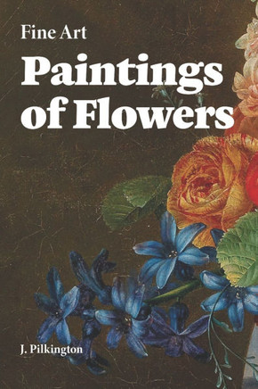 Fine Art Paintings of Flowers: A Collection of Antique Florals