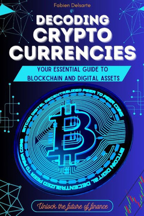 Decoding cryptocurrencies: Your essential guide to blockchain and digital assets