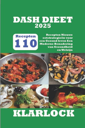Dash Dieet 2025: 110 Recepten Nieuwe eetstrategie?n voor een Gezond leven Een Moderne Benadering van Gezondheid en Welzijn