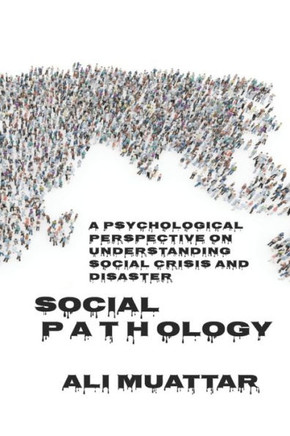 Social Pathology: A Psychological Perspective on Understanding Social Crisis and Disaster (Unveiling the Hidden Dynamics of Societal Tur