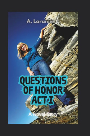 QUESTIONS OF HONOR Act I: A Novel Story