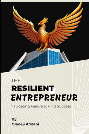 The Resilient Entrepreneur: Navigating Failure to Find Success