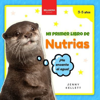 My First Otter Book / Mi Primer Libro de Nutrias: Curiosidades y actividades sobre nutrias para ni?os 3-5 a?os