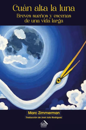 Cu?n alta la luna: Breves sue?os y escenas de una vida larga