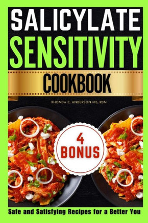 Salicylate Sensitivity Cookbook: Safe and Satisfying Recipes for a Better You