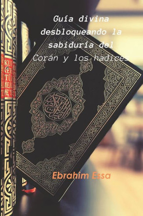 Gu?a divina: desbloqueando la sabidur?a del Cor?n y los hadices