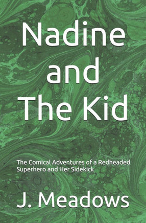 Nadine and The Kid: The Comical Adventures of a Redheaded Superhero and Her Sidekick