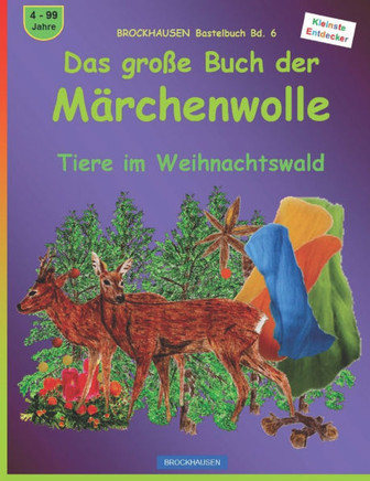 Das gro?e Buch der M?rchenwolle: BROCKHAUSEN Bastelbuch Bd. 6. Tiere im Weihnachtswald. Kleinste Entdecker. 4 - 99 Jahre