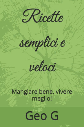 Ricette semplici e veloci: Mangiare bene, vivere meglio!