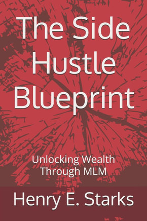 The Side Hustle Blueprint: Unlocking Wealth Through MLM