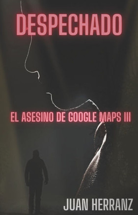 Despechado: El asesino de Google Maps 3