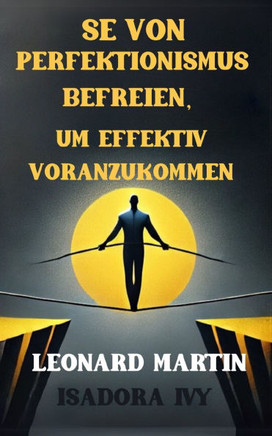 Se von Perfektionismus befreien, um effektiv voranzukommen