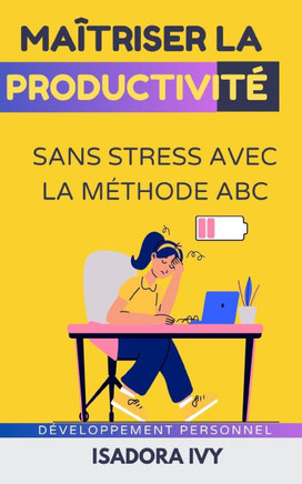Ma?triser la productivit? sans stress avec la m?thode ABC