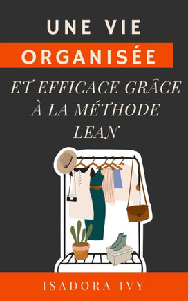 Une vie organis?e et efficace gr?ce ? la m?thode Lean